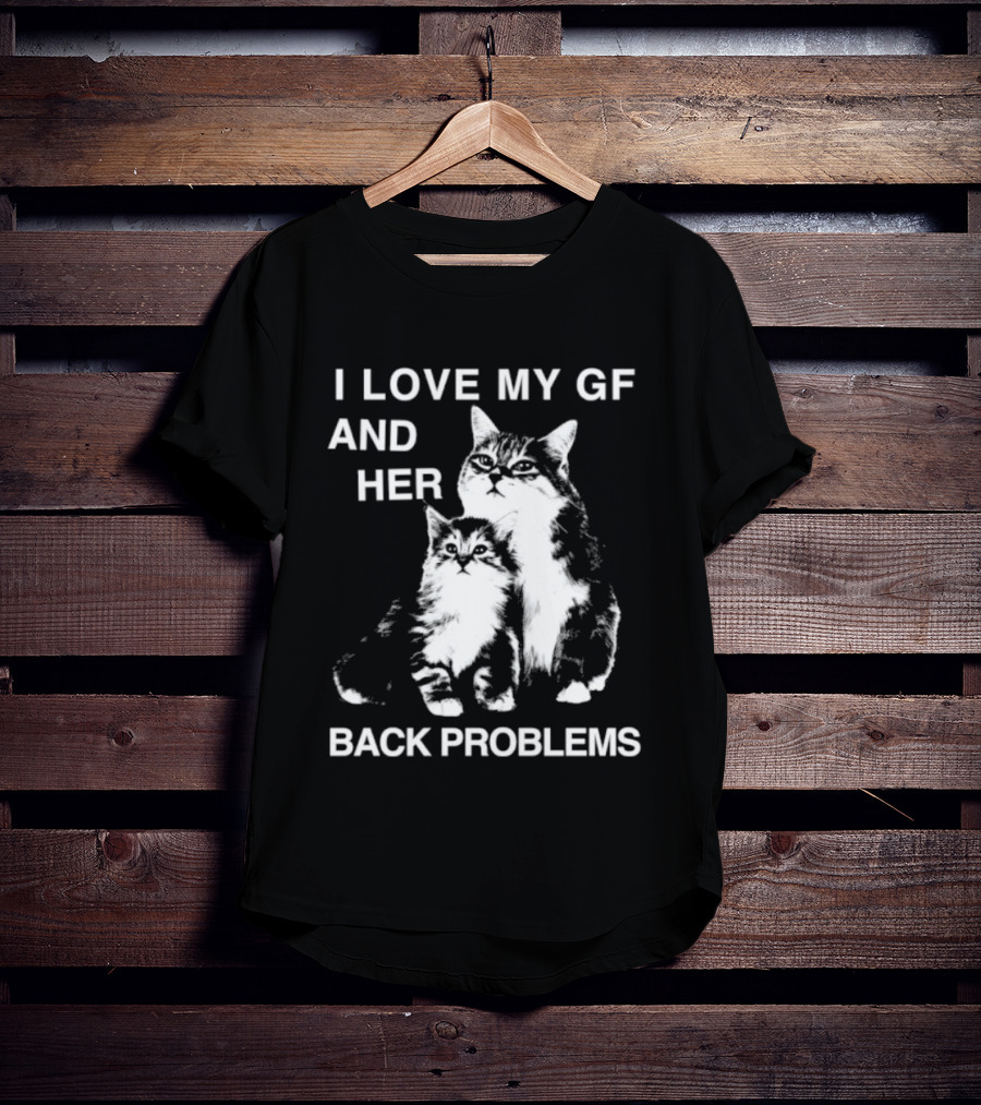 I Love My Gf And Her Back Problems Cats T-Shirt