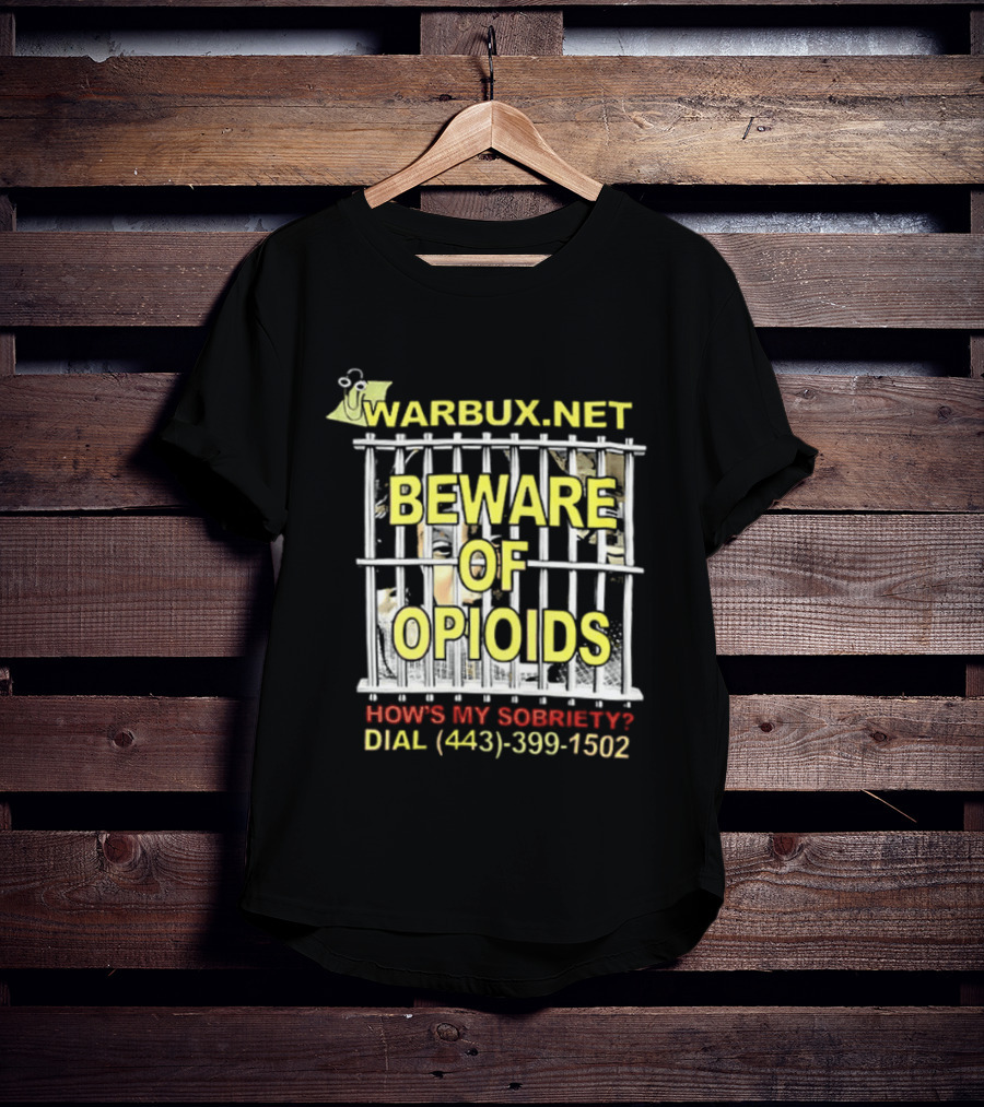 Beware Of Opioids Warbux.net How's My Sobriety Dial (443) 399 1502 T-Shirt