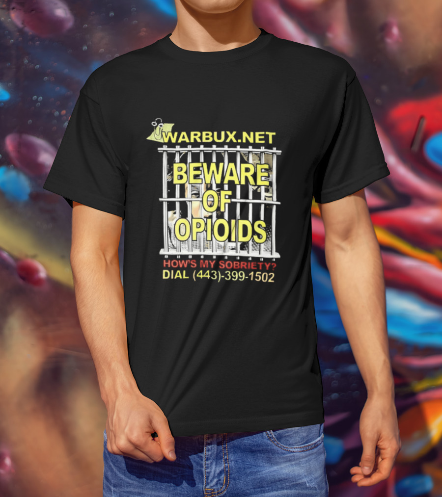 Beware Of Opioids Warbux.net How's My Sobriety Dial (443) 399 1502 T-Shirt