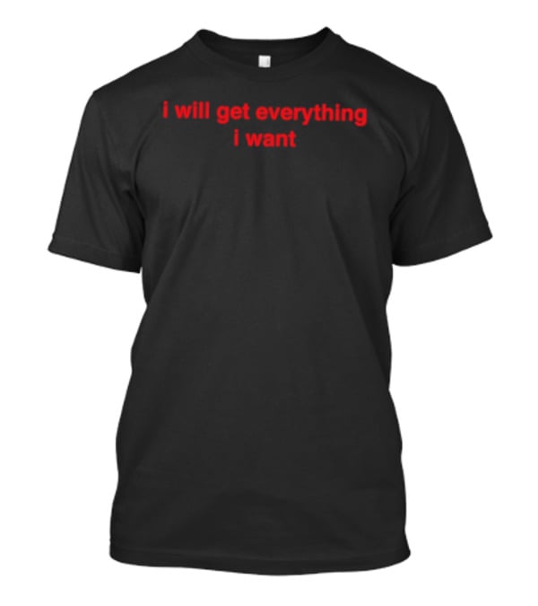 I Will Get Everything I Want Manifestation Red T-Shirt