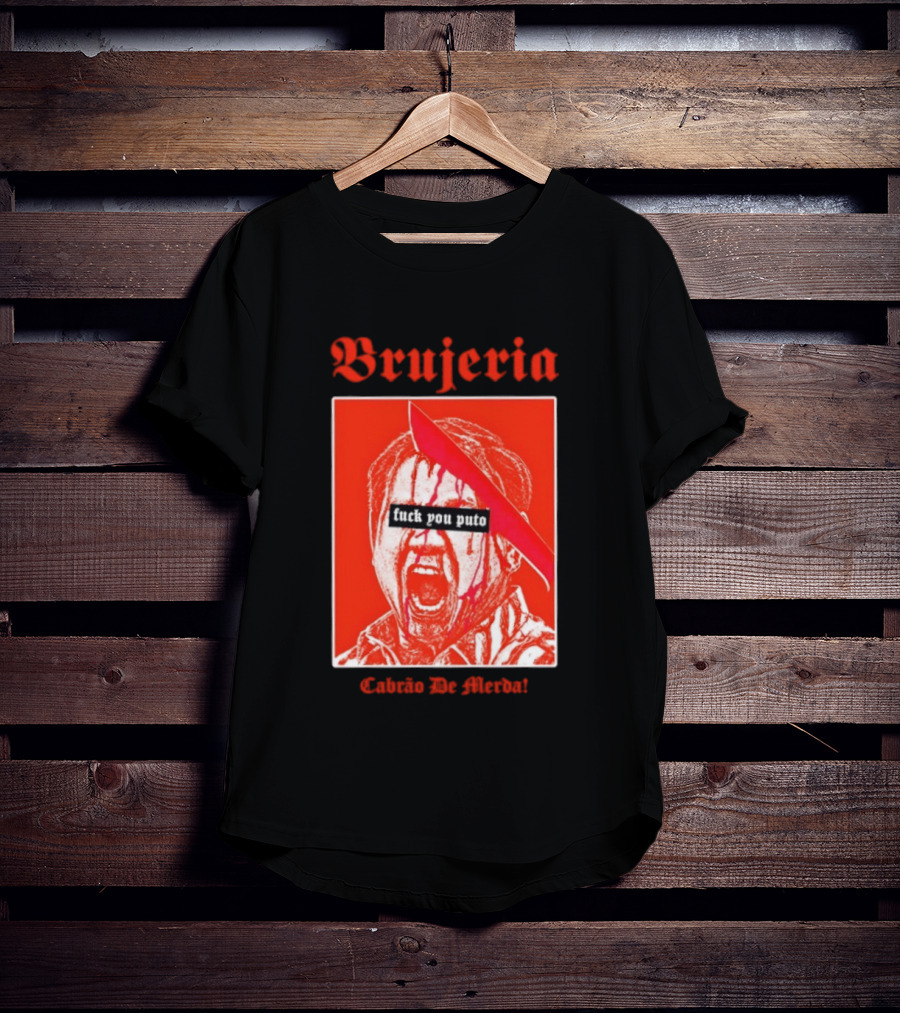 Brujeria Fuck You Puto Cabrao De Merda T-Shirt