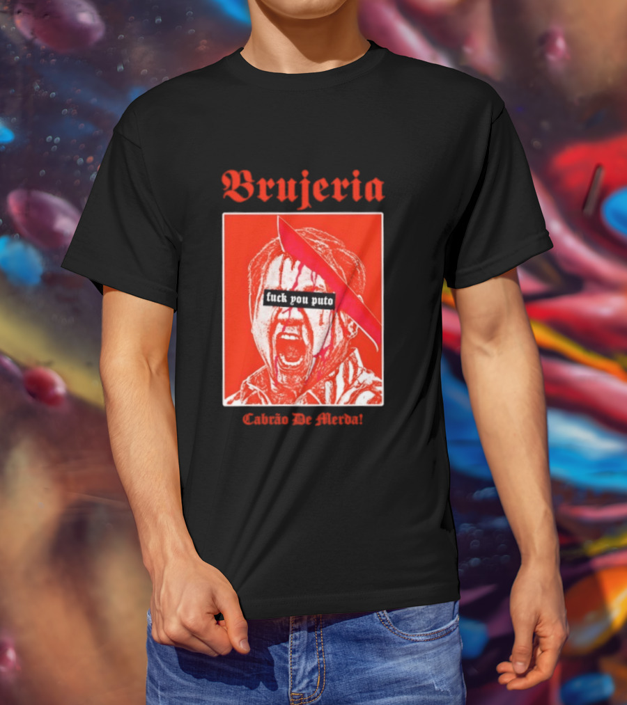 Brujeria Fuck You Puto Cabrao De Merda T-Shirt