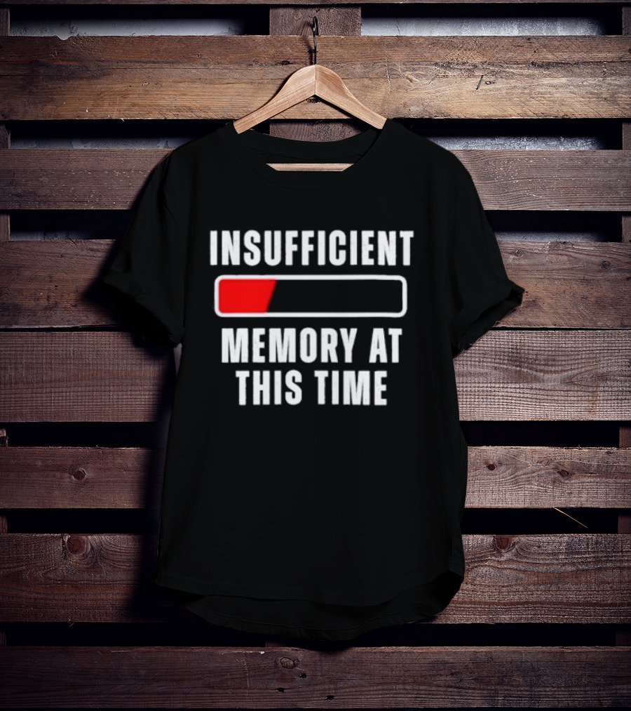 Insufficient Memory At This Time Low Battery Computer Humor T-Shirt