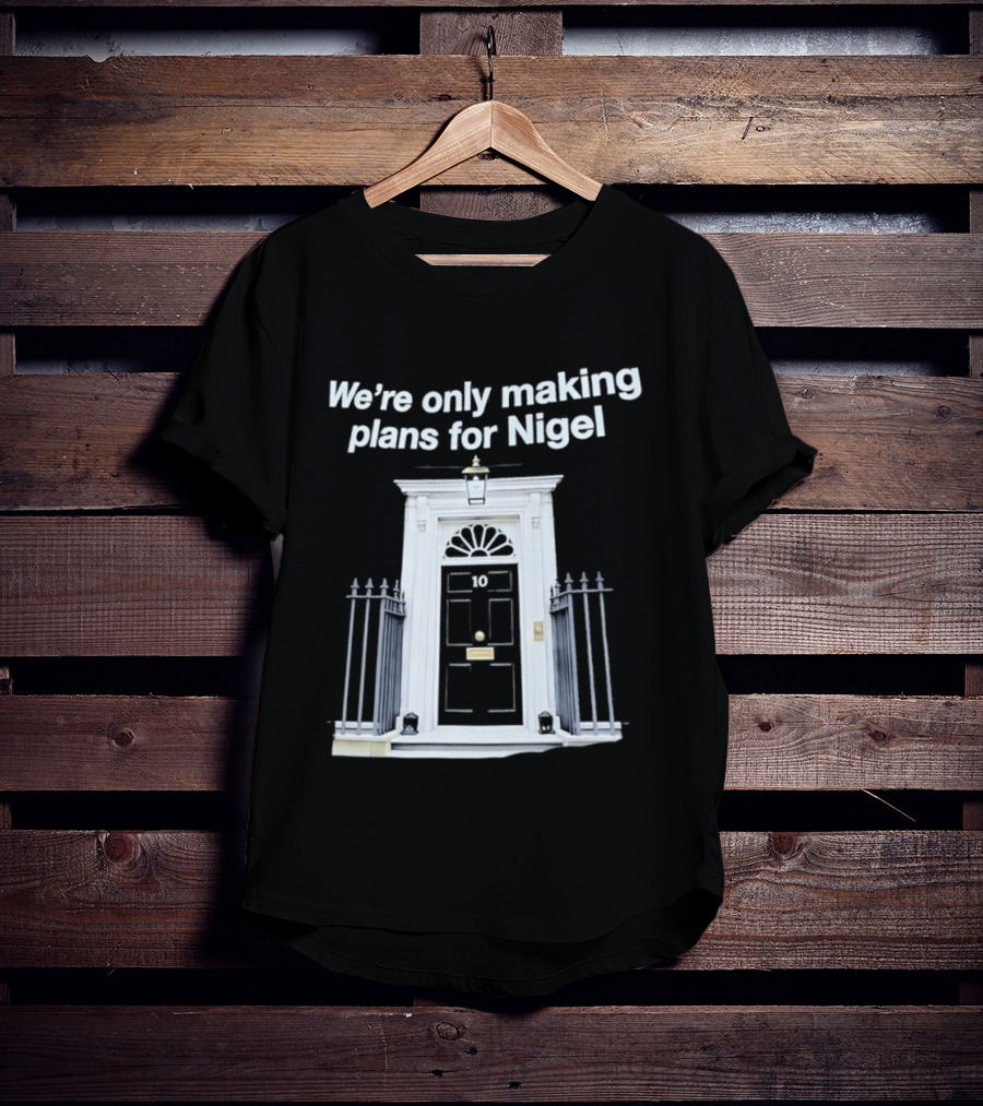 We're Only Making Plans For Nigel 10 Downing Street Door T-Shirt