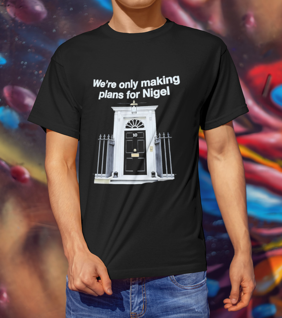We're Only Making Plans For Nigel 10 Downing Street Door T-Shirt