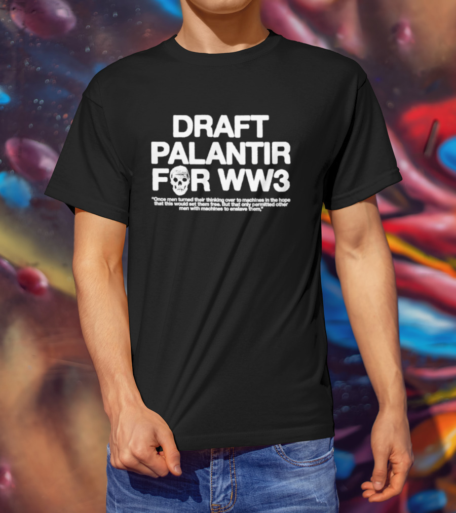 Draft Palantir For WW3 Once Men Turned Their Thinking Over To Machines T-Shirt