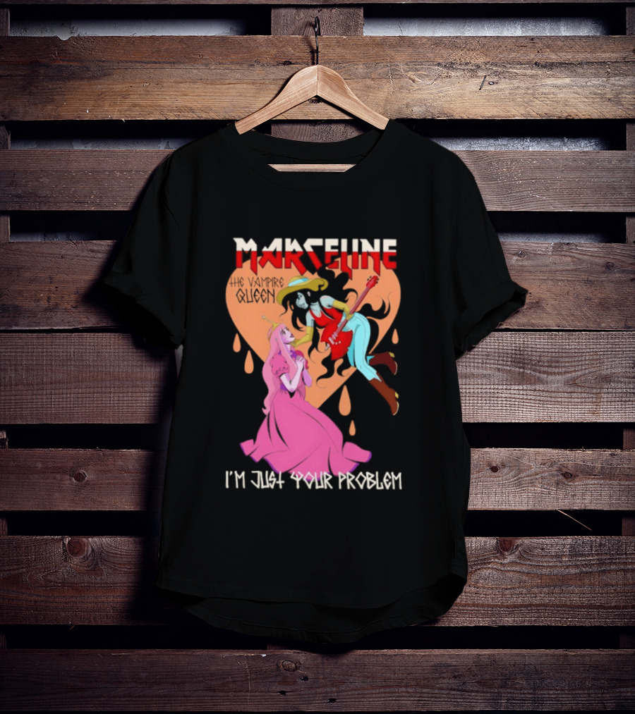 Marceline I'm Just Your Problem Adventure Time Fan T-Shirt