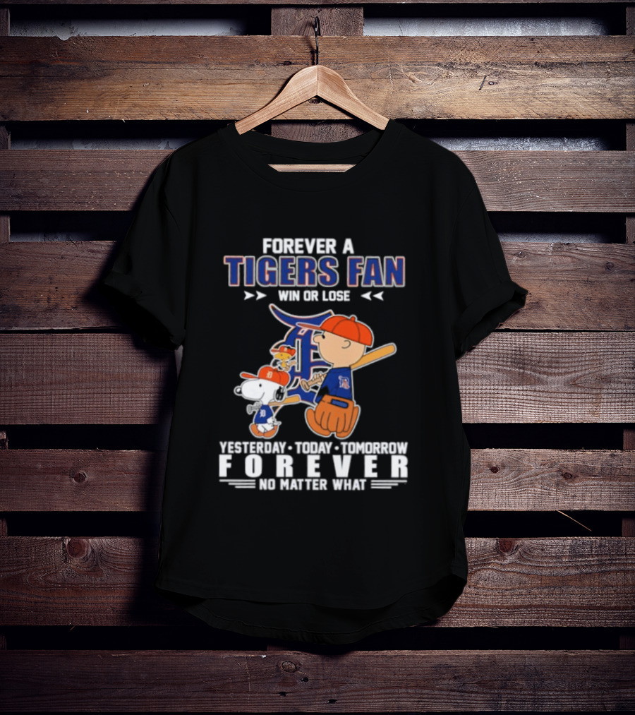 Forever A Tigers Fan Win Or Lose Yesterday Today Tomorrow Forever No Matter What T-Shirt