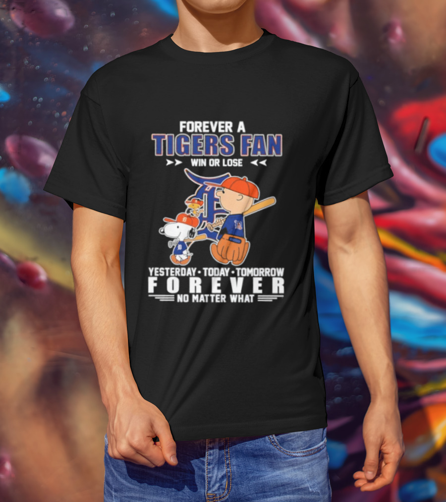 Forever A Tigers Fan Win Or Lose Yesterday Today Tomorrow Forever No Matter What T-Shirt