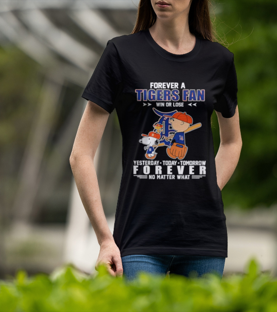 Forever A Tigers Fan Win Or Lose Yesterday Today Tomorrow Forever No Matter What T-Shirt