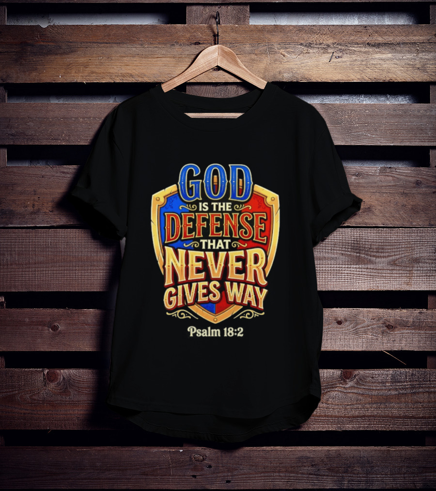 God Is The Defense That Never Gives Way Psalm 18 2 Shield T-Shirt