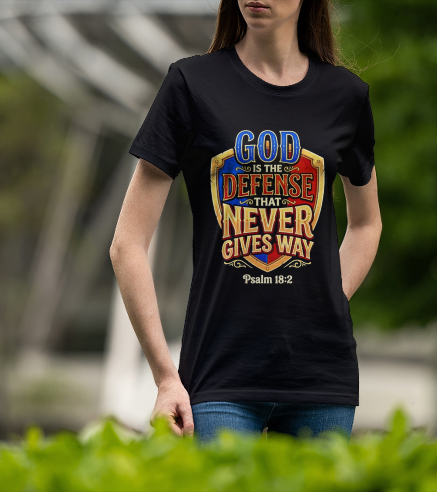 God Is The Defense That Never Gives Way Psalm 18 2 Shield T-Shirt