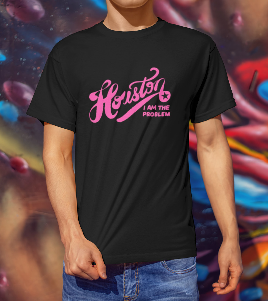 Houston I Am The Problem Pink Text With Star T-Shirt
