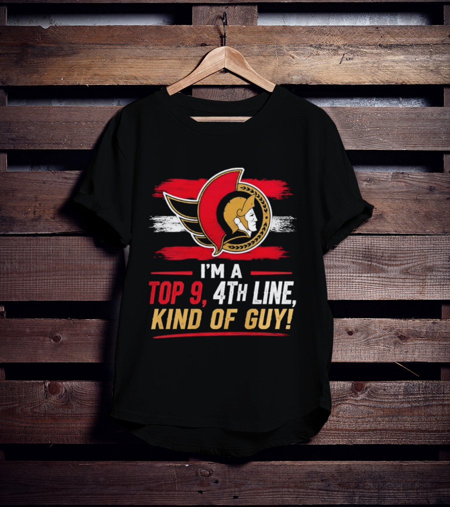 Ottawa Senators I'm A Top 9 4th Line Kind Of Guy T-Shirt