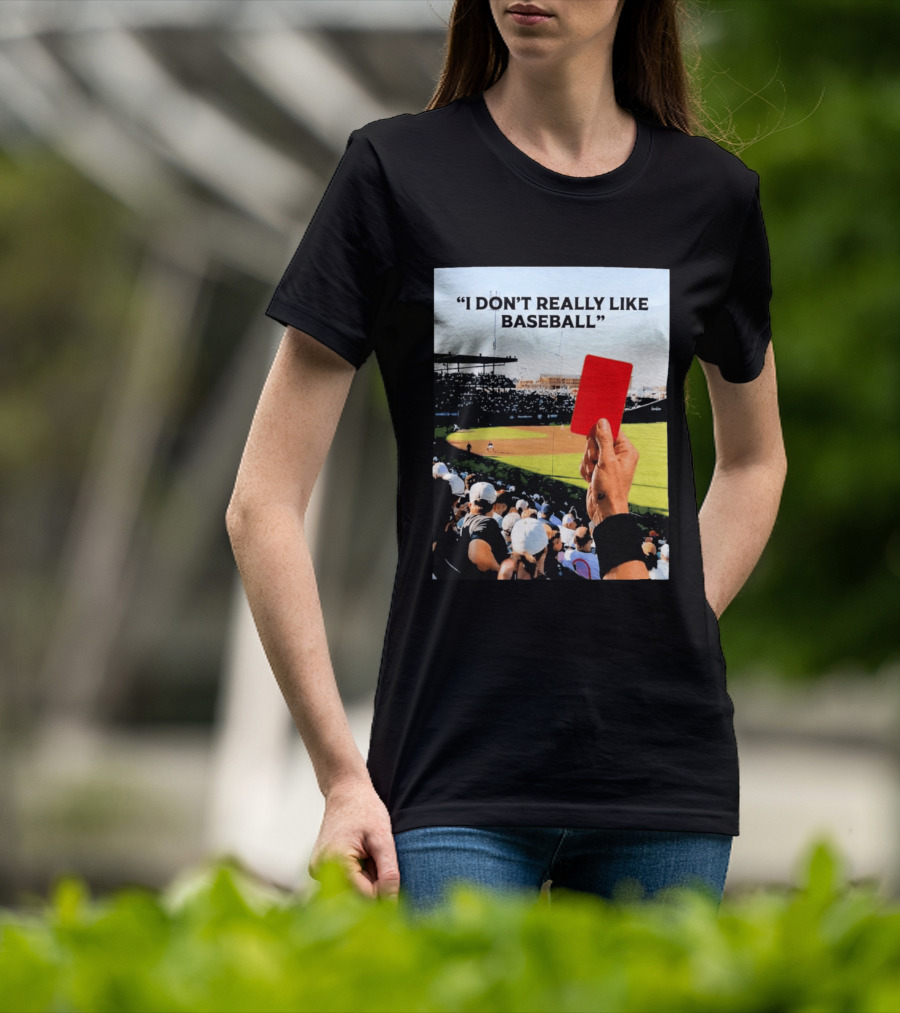 I Don't Really Like Baseball Red Card Baseball Field Crowd T-Shirt