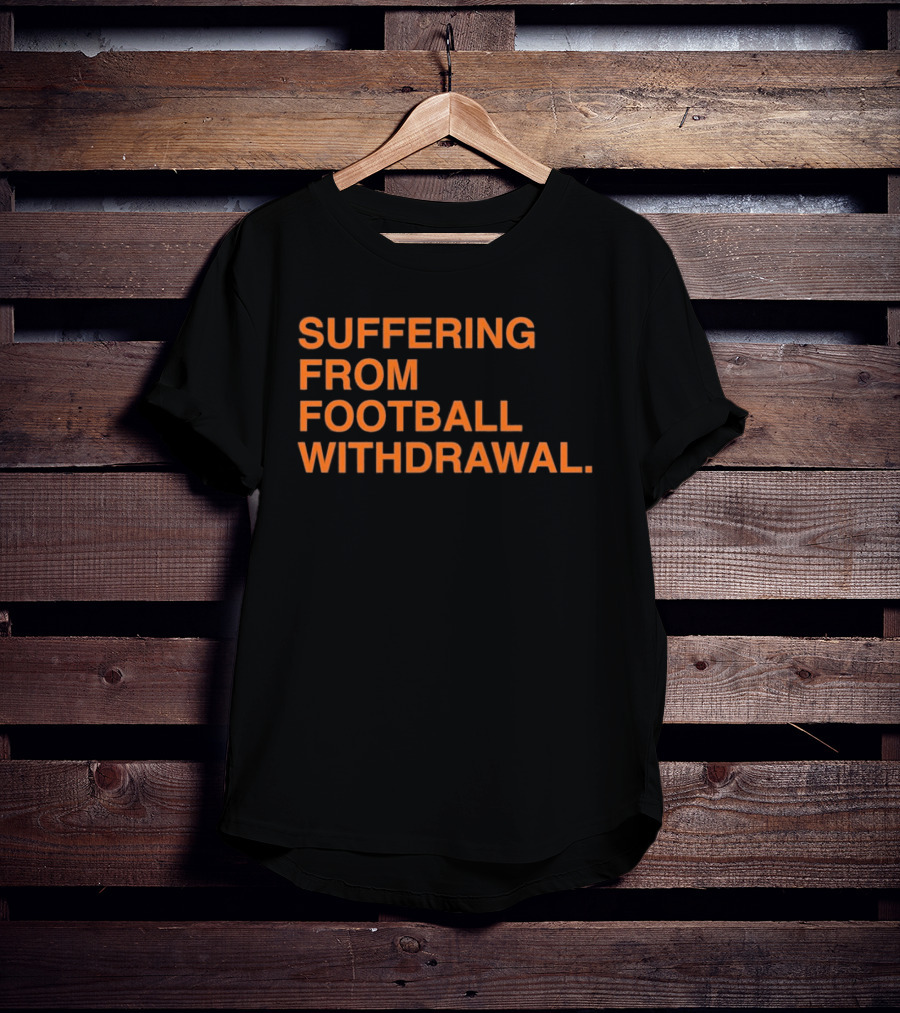 Suffering From Football Withdrawal T-Shirt