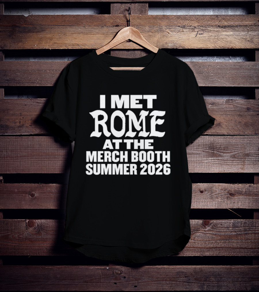 I Met Rome At The Merch Booth Summer 2026 Event Experience T-Shirt