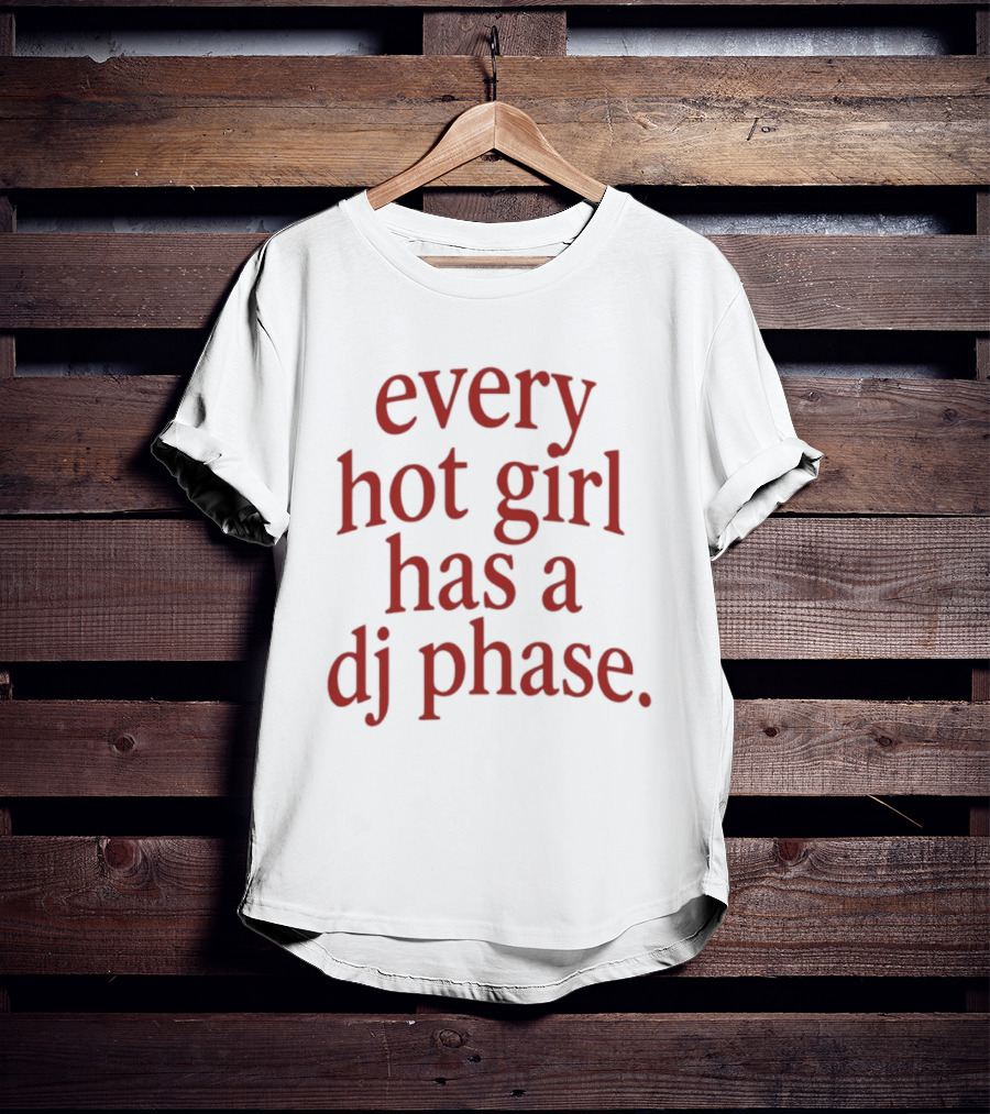 Every Hot Girl Has A DJ Phase Trendy Music T-Shirt