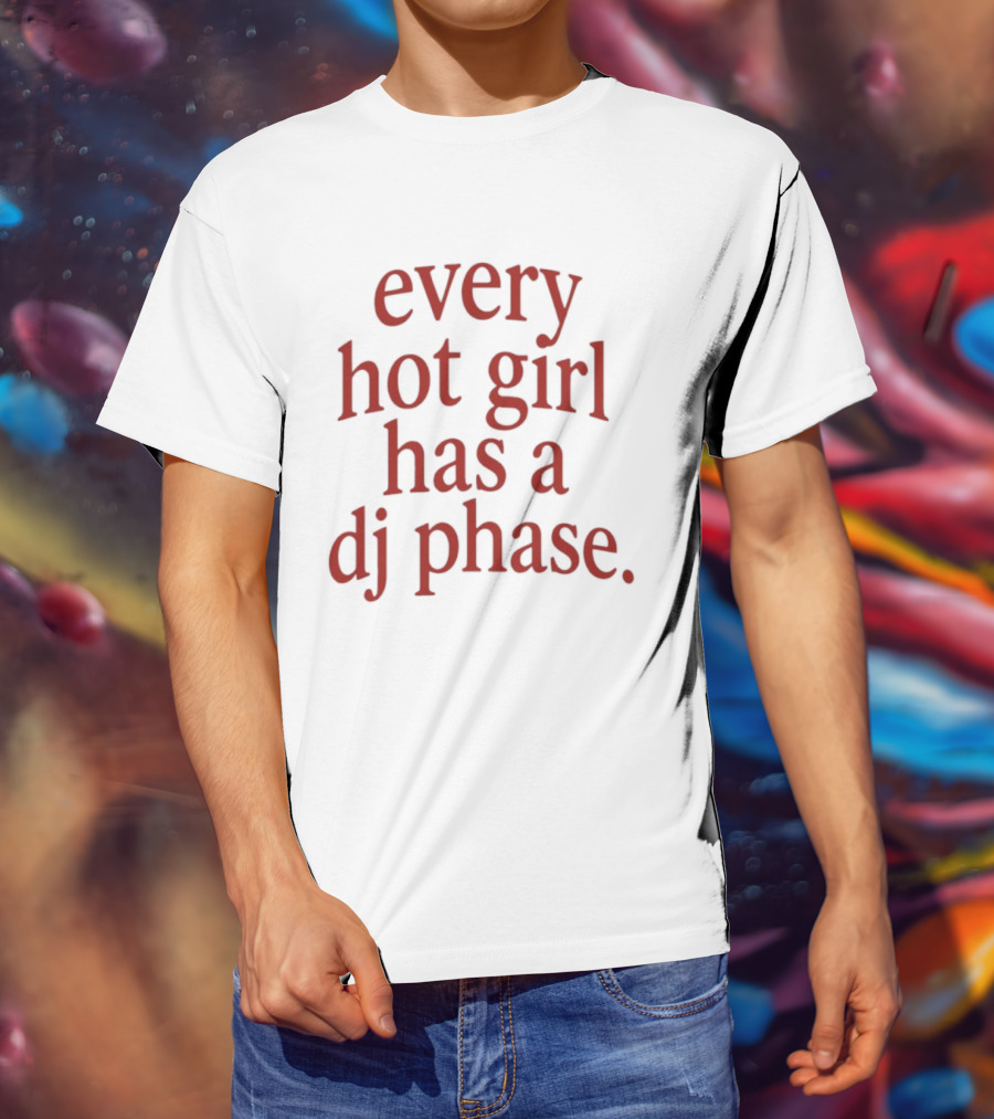 Every Hot Girl Has A DJ Phase Trendy Music T-Shirt