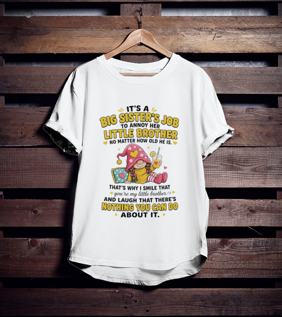 It's A Big Sister's Job To Annoy Her Little Brother No Matter How Old He Is Gnome T-Shirt