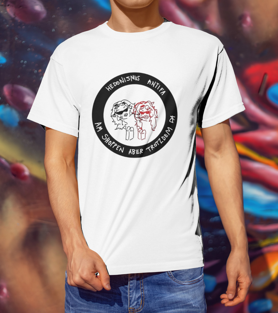 Hedonismus Antifa Am Shoppen Aber Trotzdem Da Fun T-Shirt