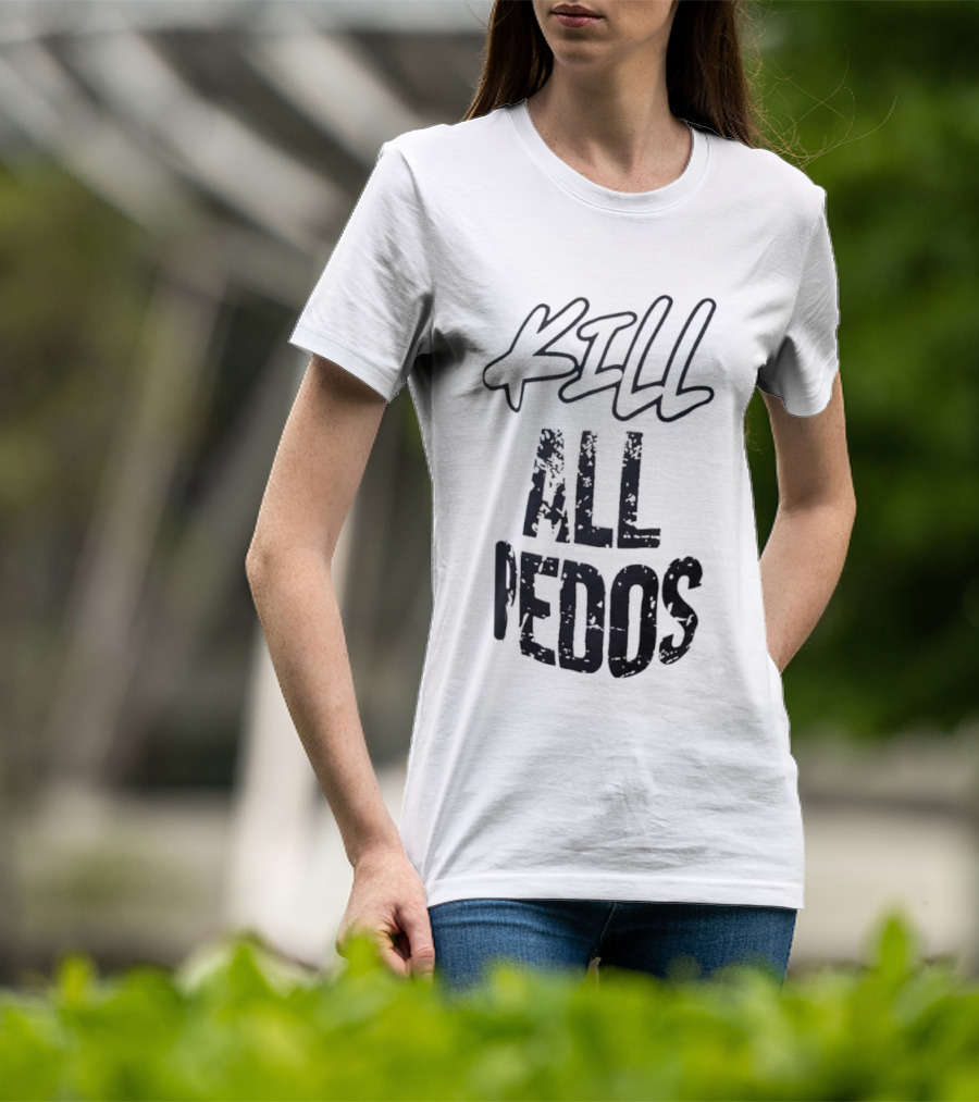 Kill All Pedos T-Shirt
