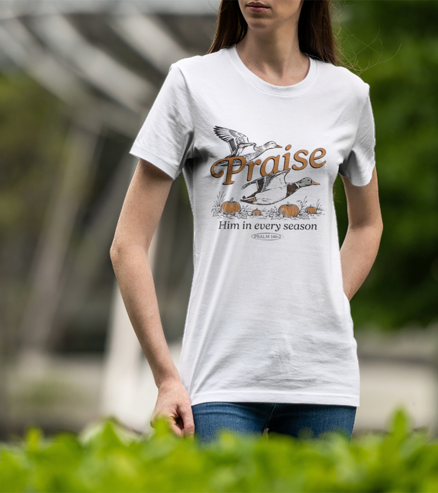 Praise Him In Every Season Psalm 146 2 With Ducks And Pumpkins T-Shirt