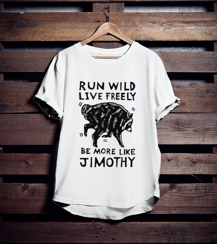 Run Wild Live Freely Be More Like Jimothy Bear Adventure T-Shirt