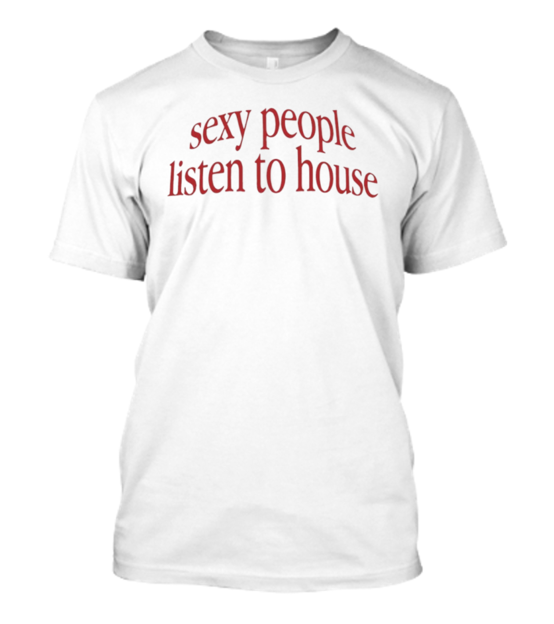 Sexy People Listen To House EDM DJ Rave Music T-Shirt