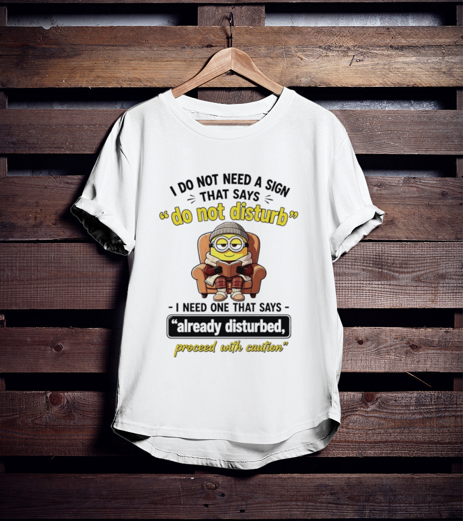 Minion Do Not Disturb Already Disturbed Proceed With Caution T-Shirt