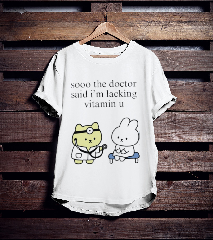 Sooo The Doctor Said I'm Lacking Vitamin U Cute Bear And Bunny T-Shirt