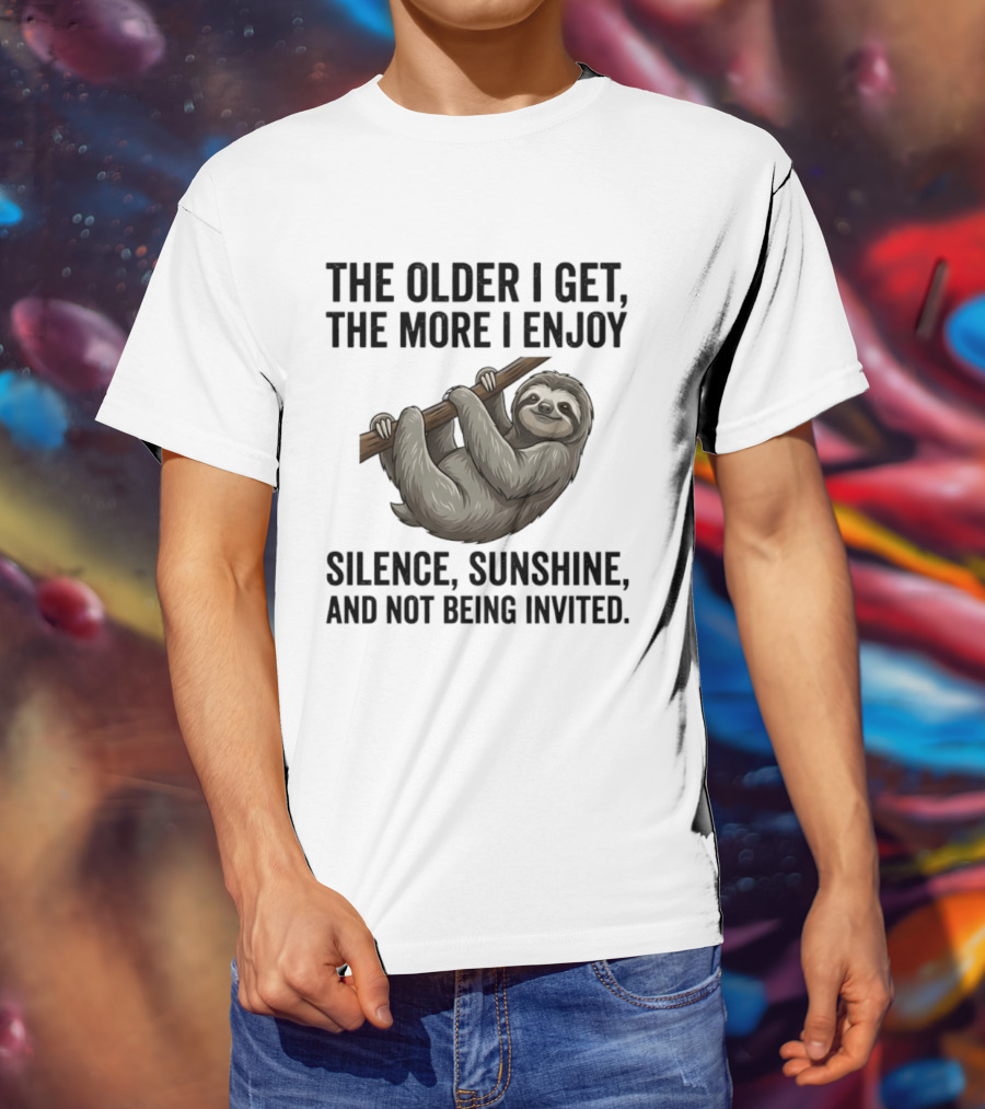 The Older I Get The More I Enjoy Silence Sunshine And Not Being Invited Sloth Hanging On A Branch T-Shirt