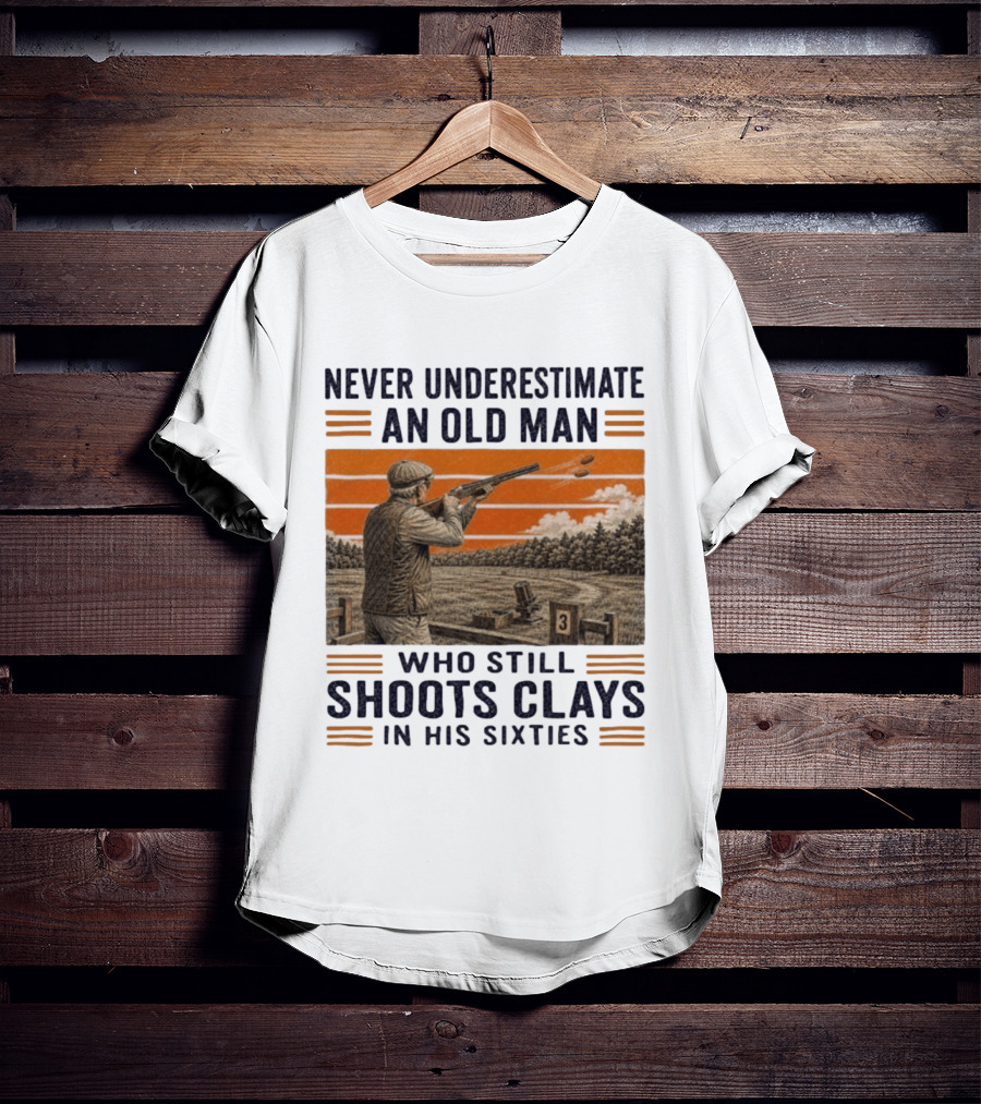 Never Underestimate An Old Man Shooting Clays In His Sixties T-Shirt