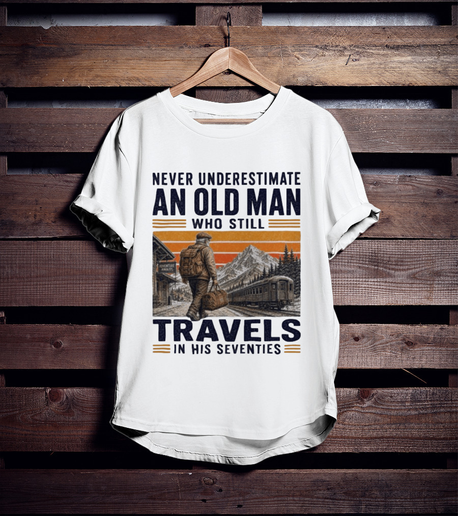Never Underestimate An Old Man Adventure Awaits Travels In His Seventies T-Shirt