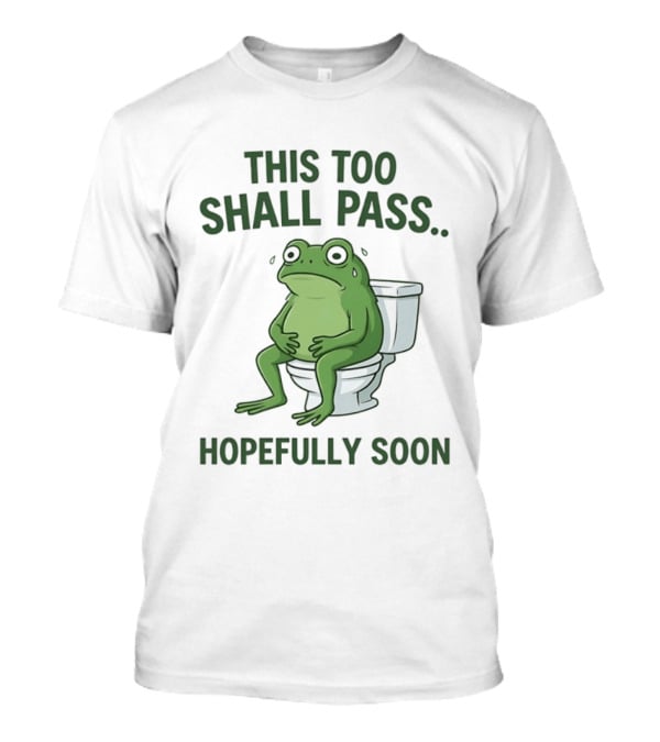 This Too Shall Pass Hopefully Soon Frog On Toilet T-Shirt