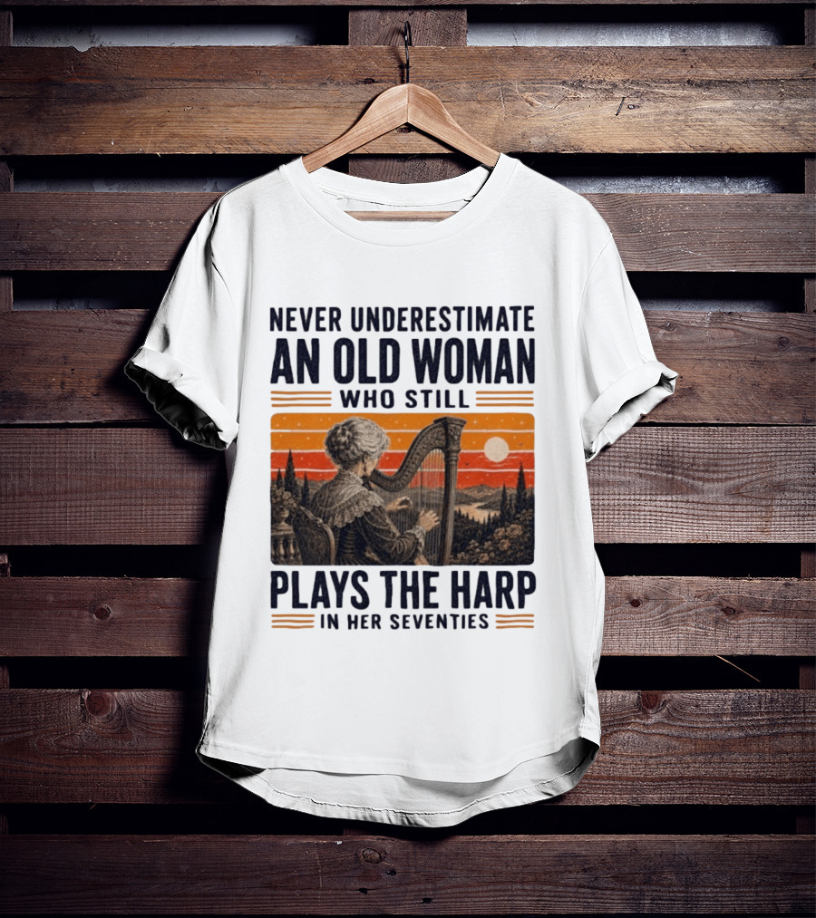 Never Underestimate An Old Woman Who Still Plays The Harp In Her Seventies Vintage Sunset T-Shirt
