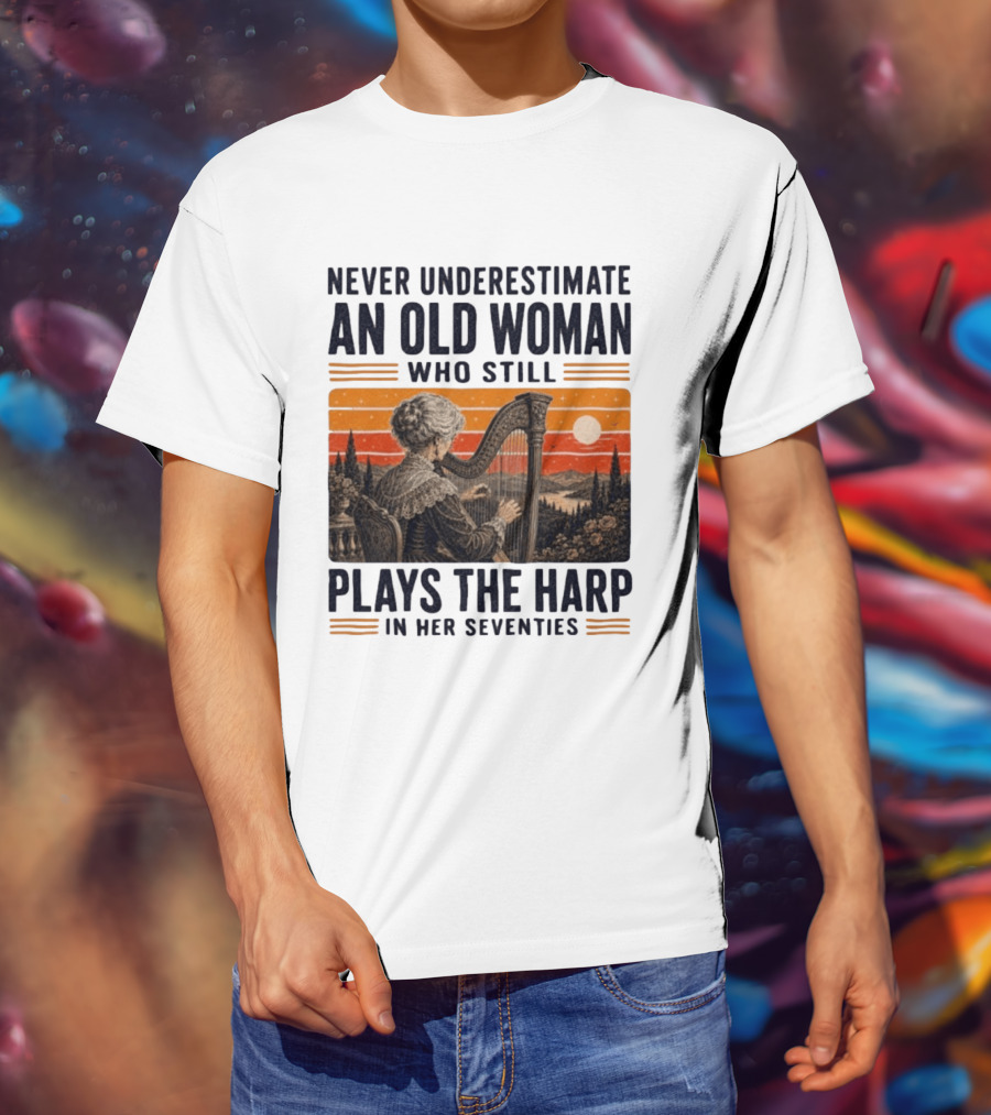 Never Underestimate An Old Woman Who Still Plays The Harp In Her Seventies Vintage Sunset T-Shirt