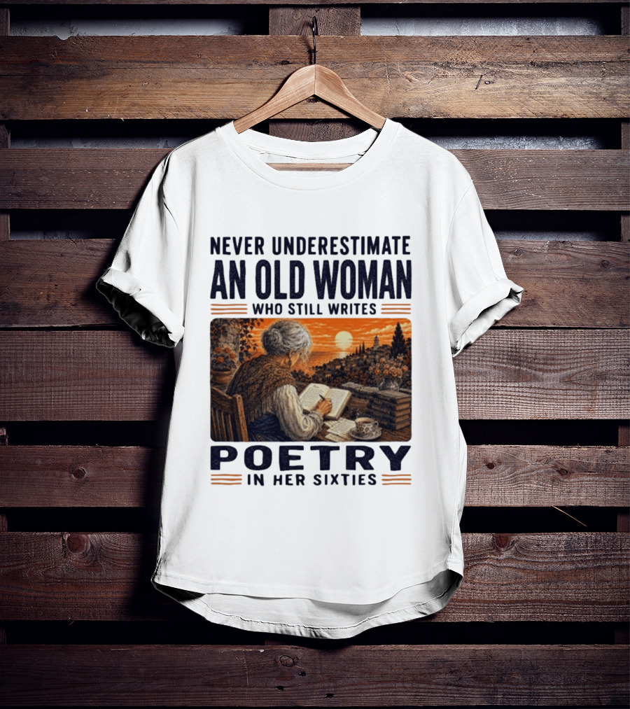 Never Underestimate An Old Woman Who Still Writes Poetry In Her Sixties Scenic Sunset Writing T-Shirt