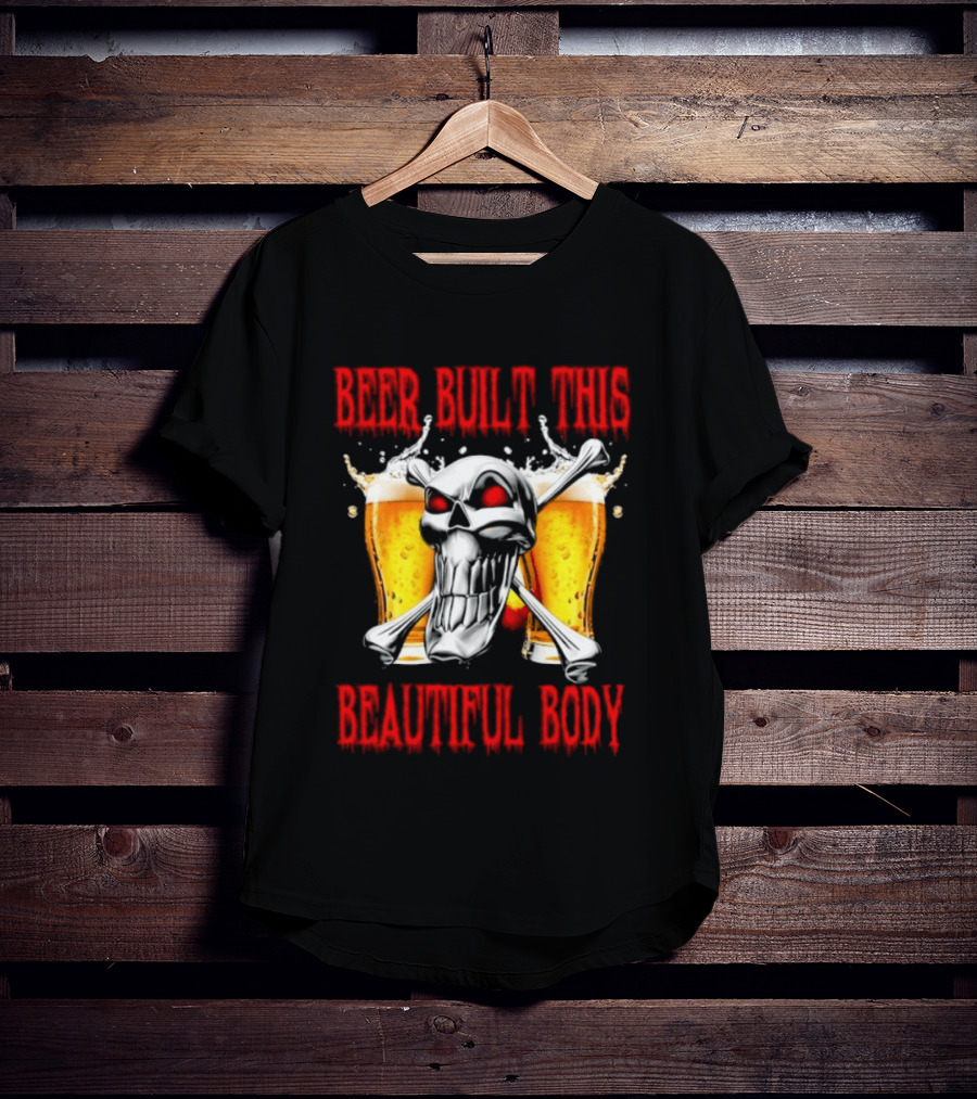 Beer Built This Beautiful Body Skull With Beer Glasses And Splashes T-Shirt