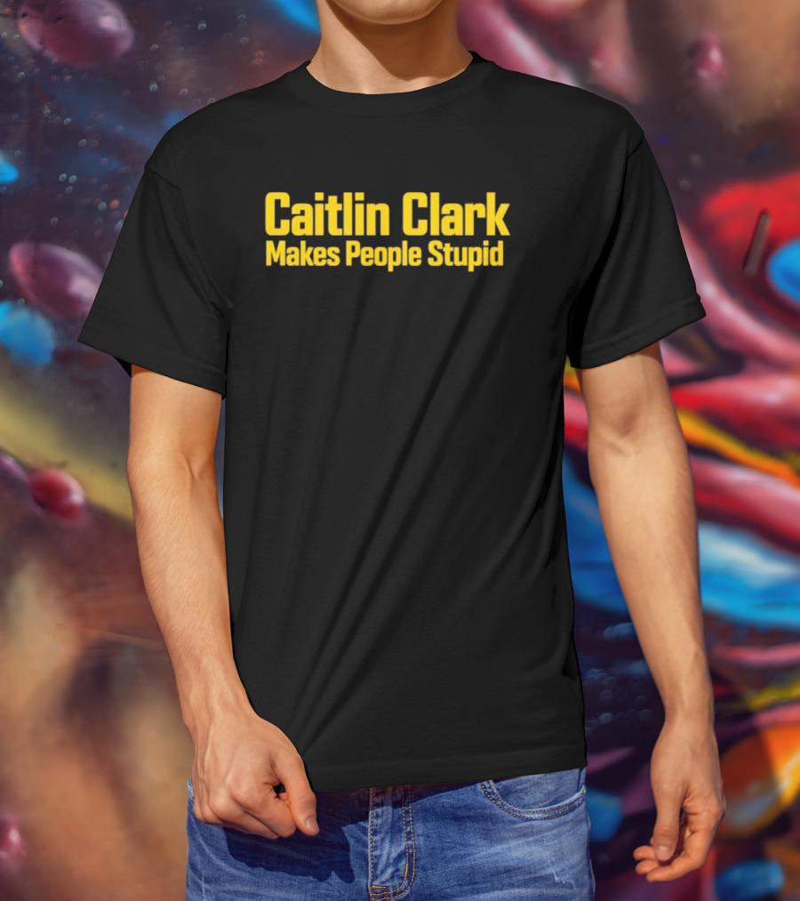Caitlin Clark Makes People Stupid Iowa Hawkeyes T-Shirt