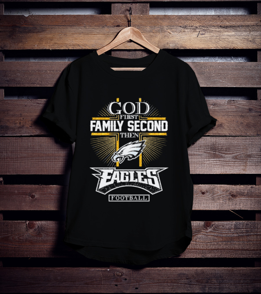 God First Family Second Then Eagles Football Cross T-Shirt