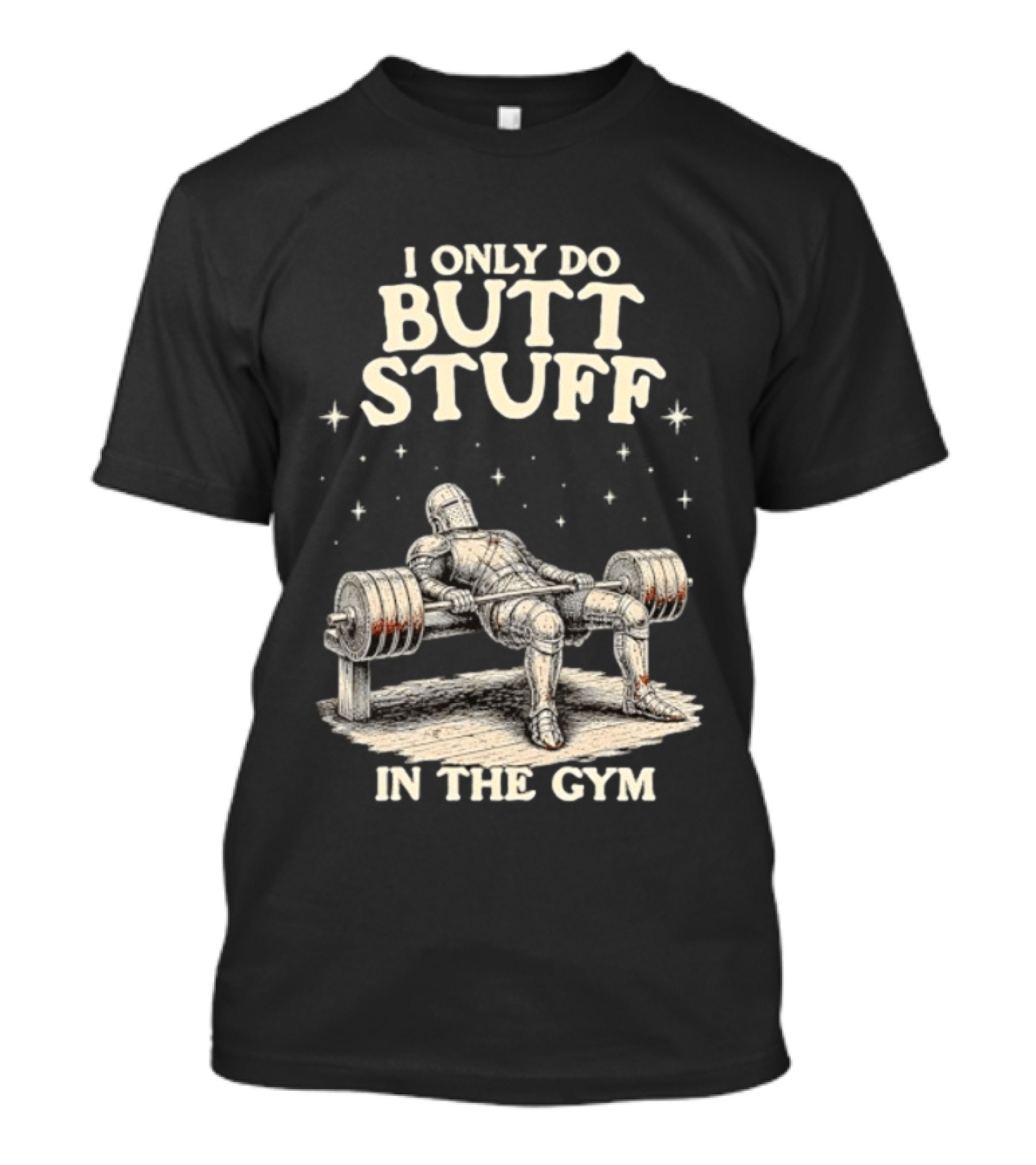 I Only Do Butt Stuff In The Gym Knight Weightlifting Bench Press T-Shirt