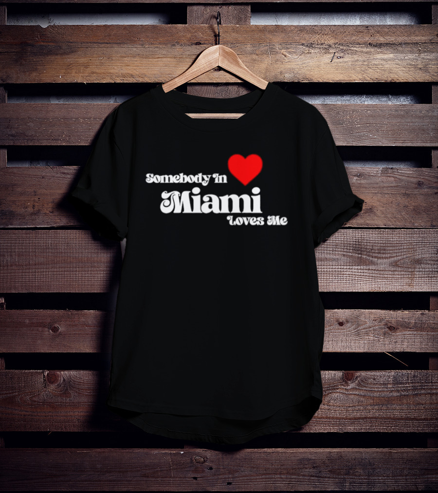 Somebody In Heart Miami Loves Me T-Shirt