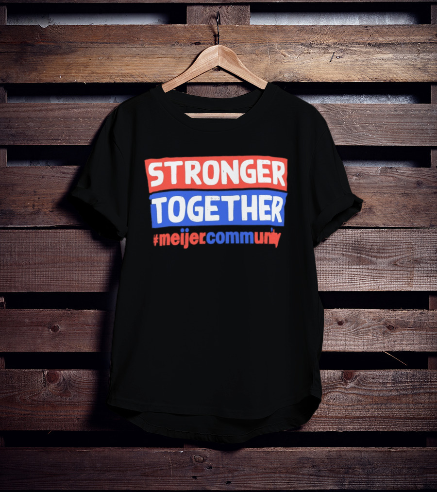 Stronger Together Meijer Community Meijer T-Shirt