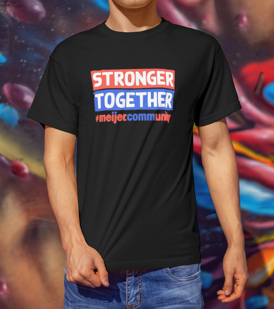Stronger Together Meijer Community Meijer T-Shirt