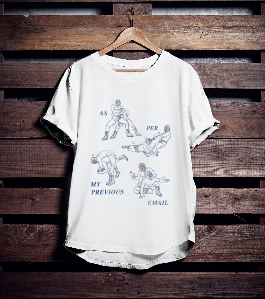 As Per My Previous Email Luchador Wrestling Moves T-Shirt
