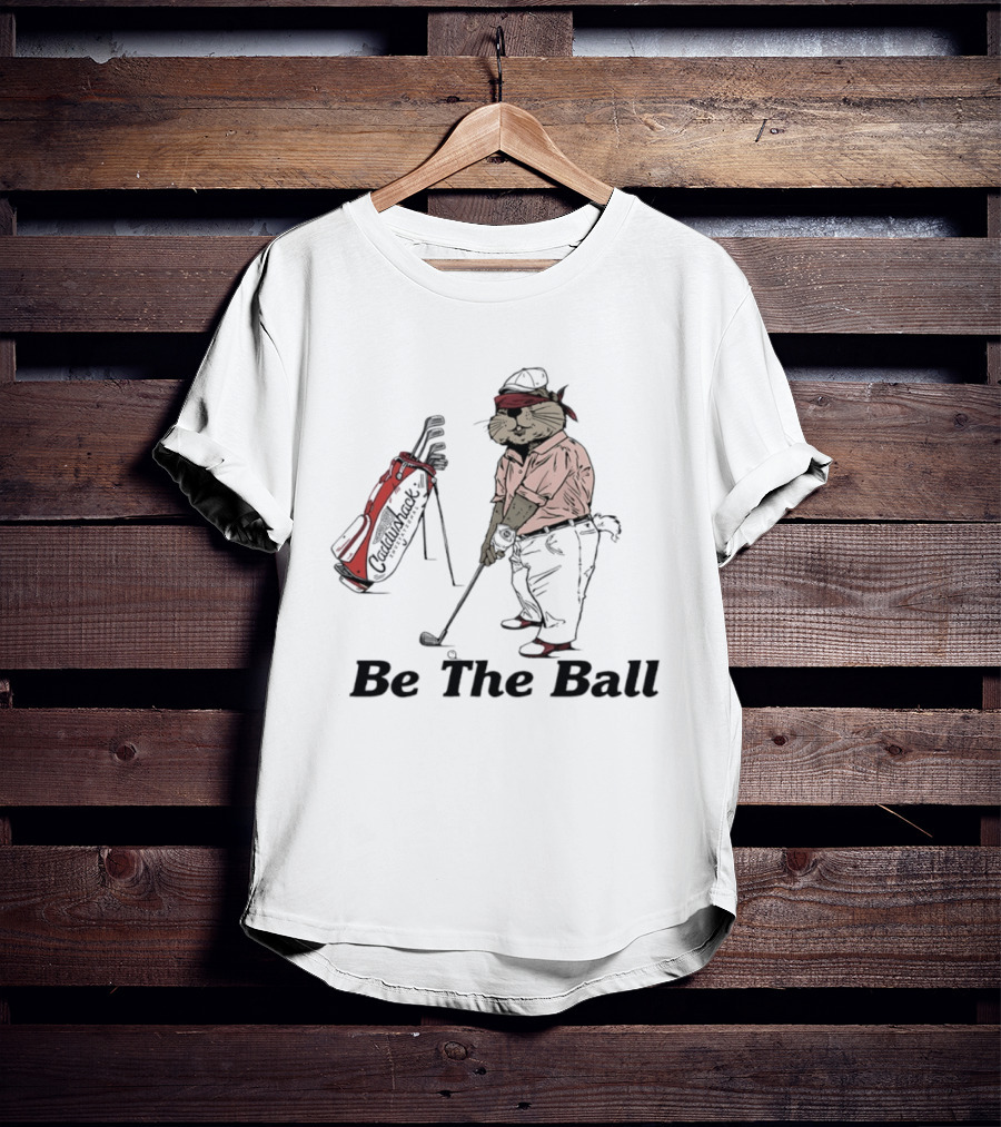 Be The Ball Caddyshack Invitational Gopher Golf Humor T-Shirt