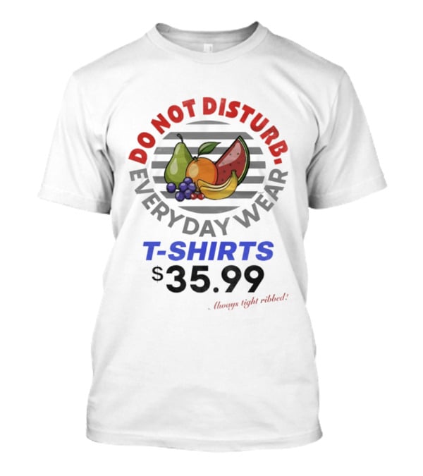 Do Not Disturb Everyday Wear Always Tight Ribbed Fruit Graphics 35.99 T-Shirt