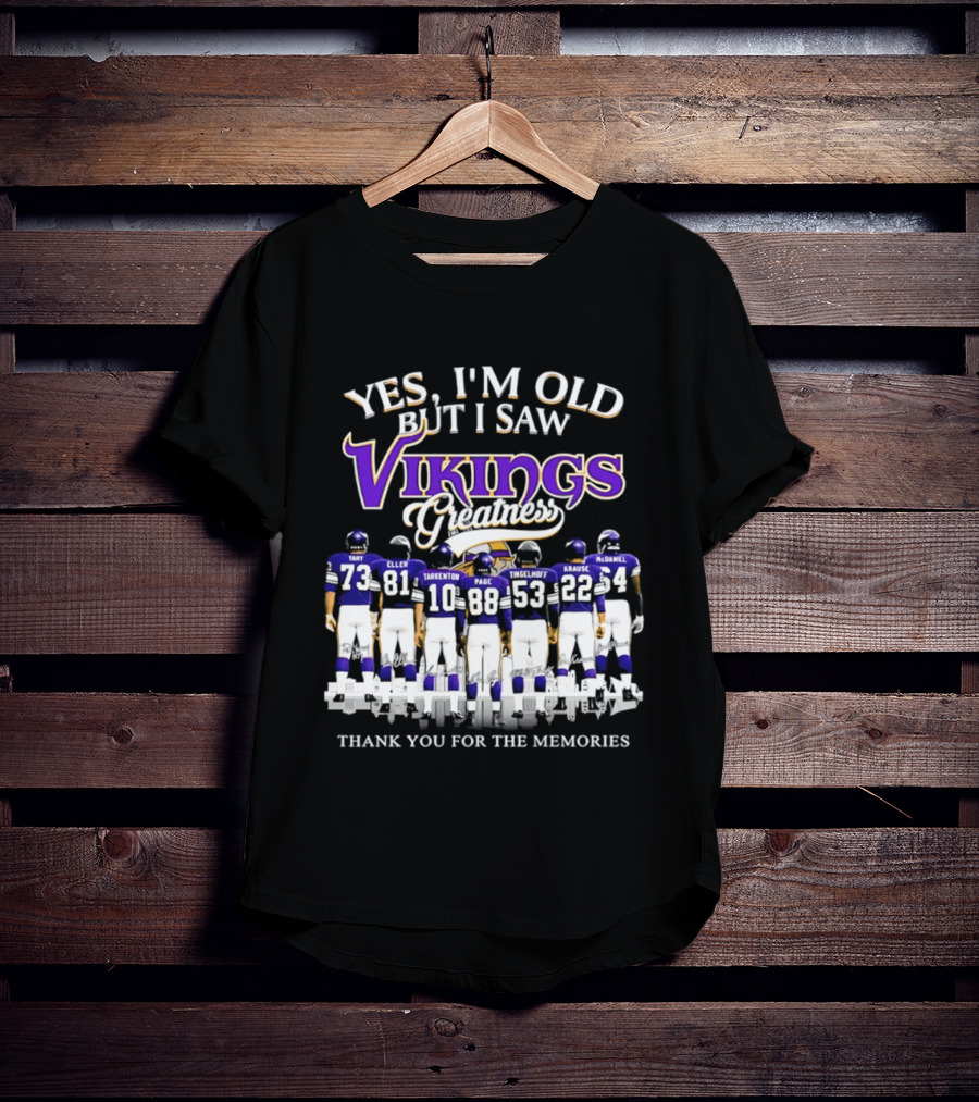 Yes I'm Old But I Saw Vikings Greatness Thank You For The Memories Tart Kellen Tarkenton Page Randle Birk Krause McDaniel T-Shirt