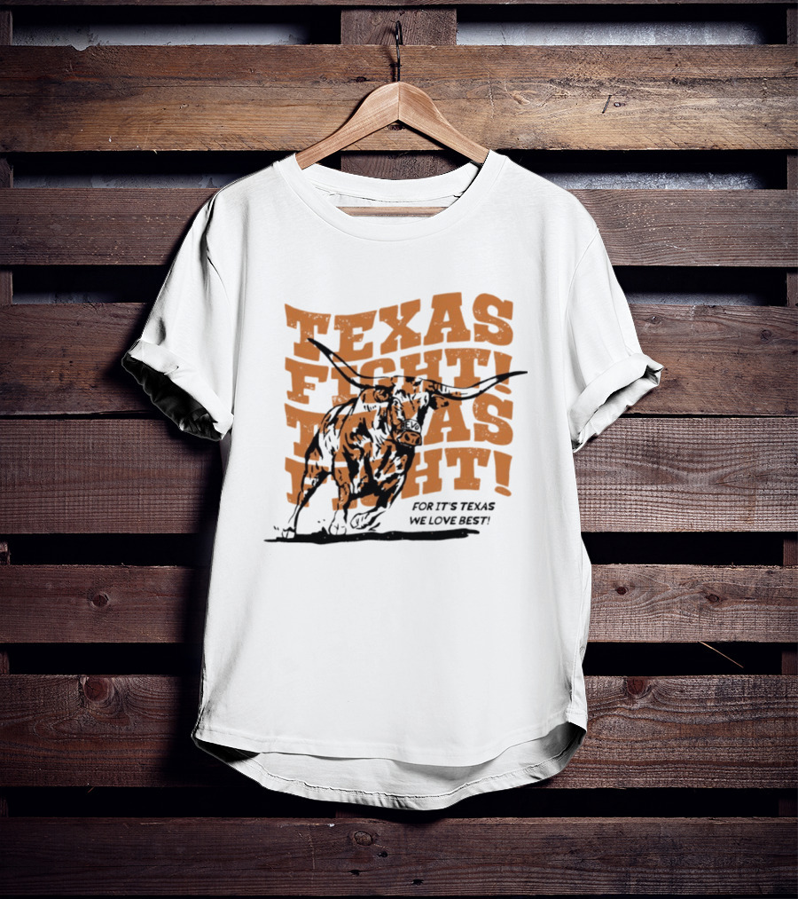 Texas Fight Longhorns For It's Texas We Love Best T-Shirt